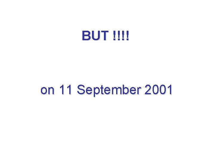 BUT !!!! on 11 September 2001 