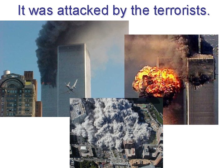 It was attacked by the terrorists. 