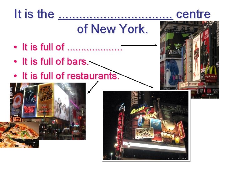 It is the. . . . centre of New York. • • • It