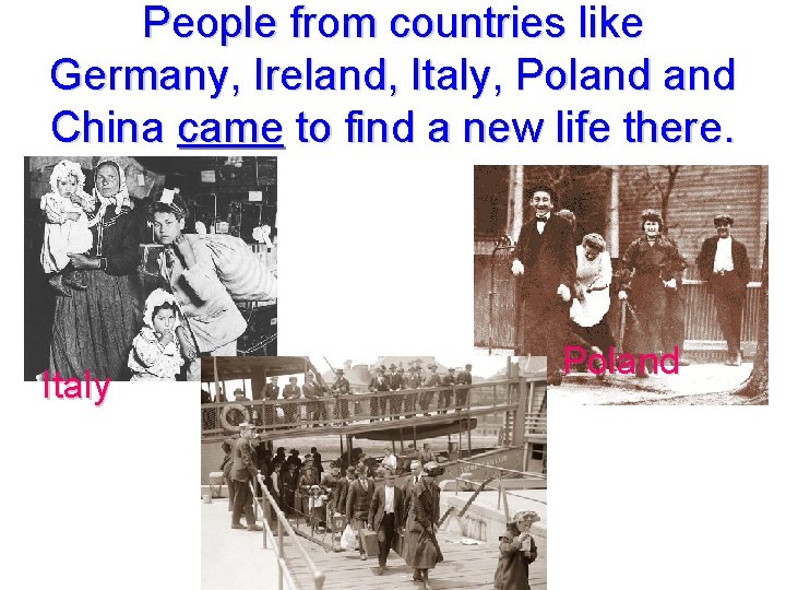 People from countries like Germany, Ireland, Italy, Poland China came to find a new