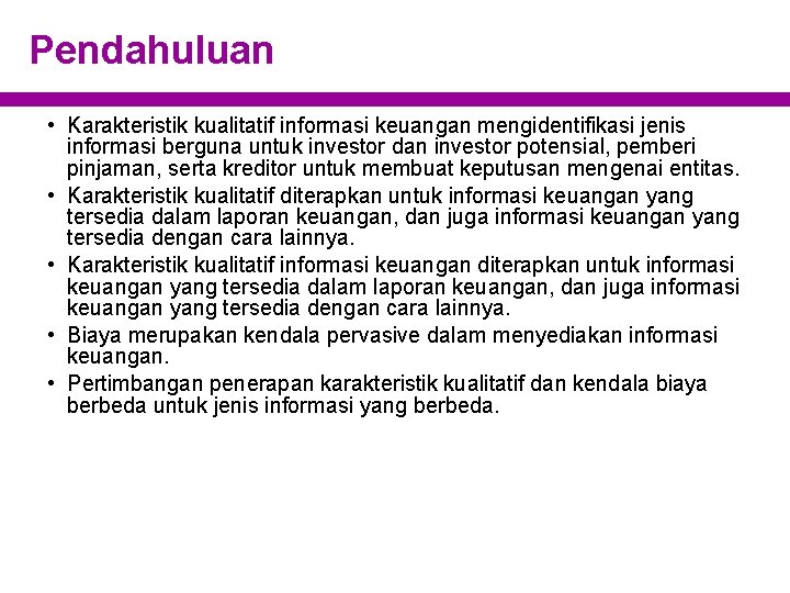 Pendahuluan • Karakteristik kualitatif informasi keuangan mengidentifikasi jenis informasi berguna untuk investor dan investor