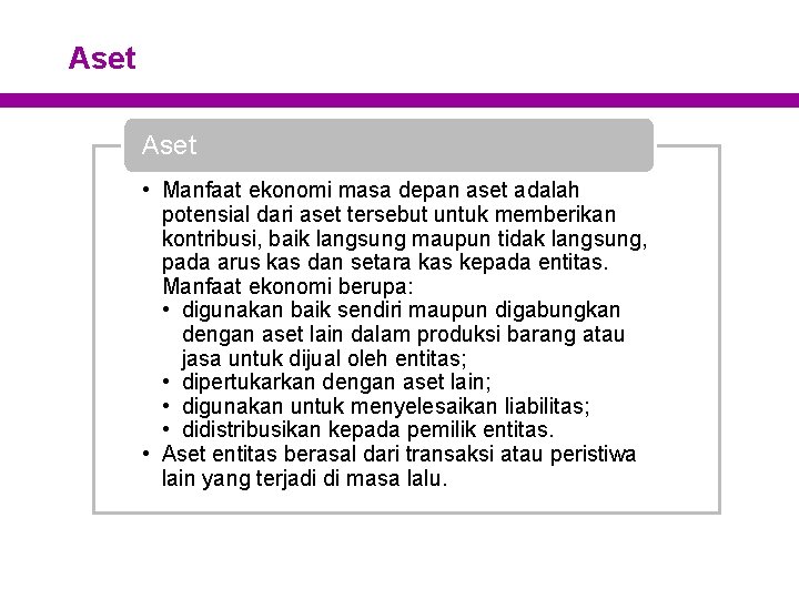 Aset • Manfaat ekonomi masa depan aset adalah potensial dari aset tersebut untuk memberikan