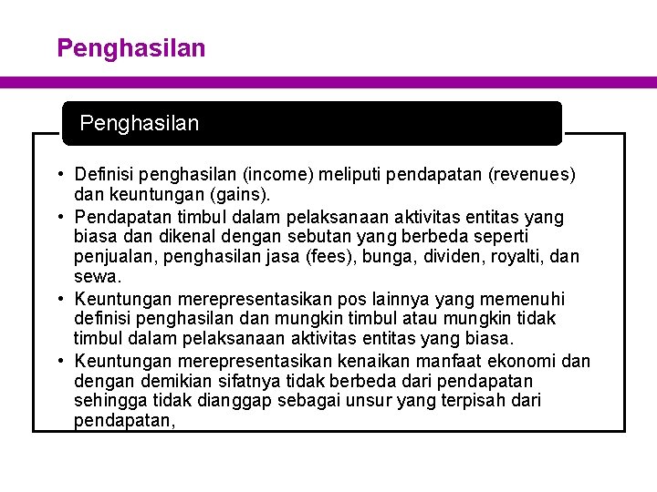 Penghasilan • Definisi penghasilan (income) meliputi pendapatan (revenues) dan keuntungan (gains). • Pendapatan timbul