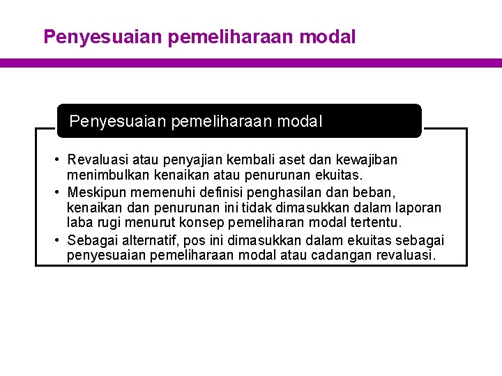 Penyesuaian pemeliharaan modal • Revaluasi atau penyajian kembali aset dan kewajiban menimbulkan kenaikan atau