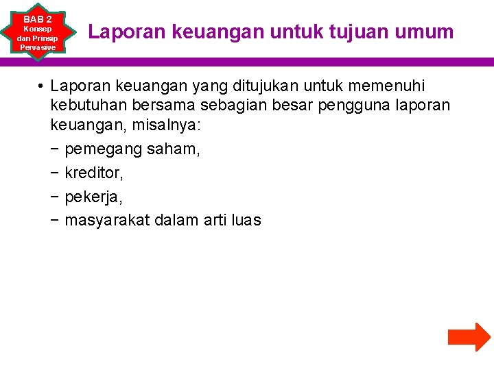 BAB 2 Konsep dan Prinsip Pervasive Laporan keuangan untuk tujuan umum • Laporan keuangan