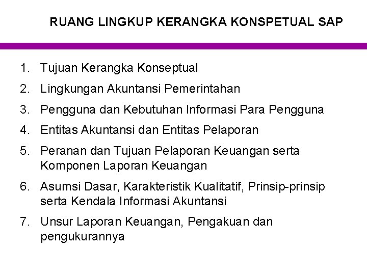 RUANG LINGKUP KERANGKA KONSPETUAL SAP 1. Tujuan Kerangka Konseptual 2. Lingkungan Akuntansi Pemerintahan 3.