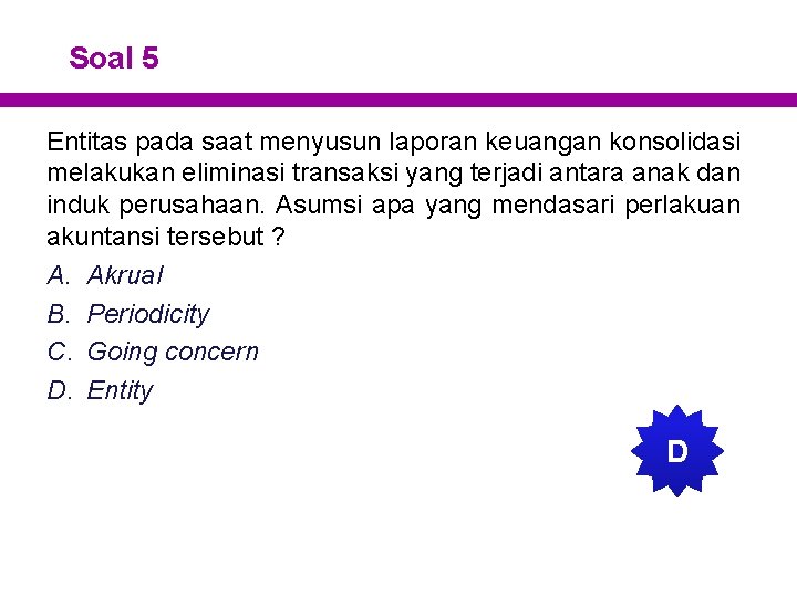 Soal 5 Entitas pada saat menyusun laporan keuangan konsolidasi melakukan eliminasi transaksi yang terjadi