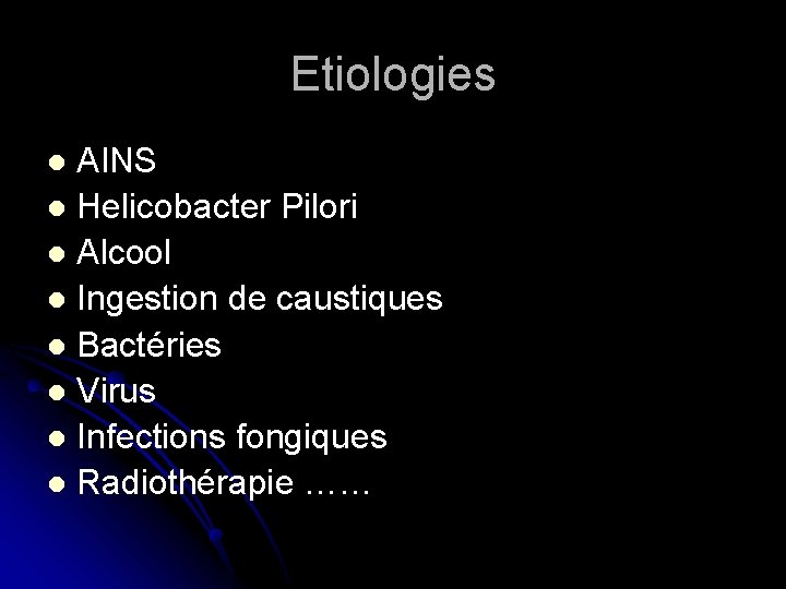 Etiologies AINS l Helicobacter Pilori l Alcool l Ingestion de caustiques l Bactéries l