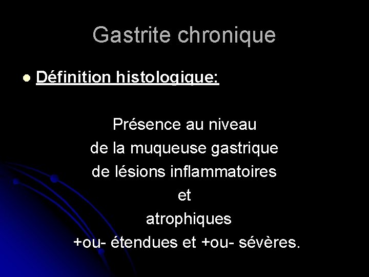 Gastrite chronique l Définition histologique: Présence au niveau de la muqueuse gastrique de lésions