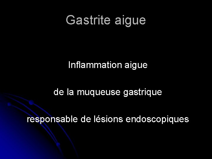 Gastrite aigue Inflammation aigue de la muqueuse gastrique responsable de lésions endoscopiques 