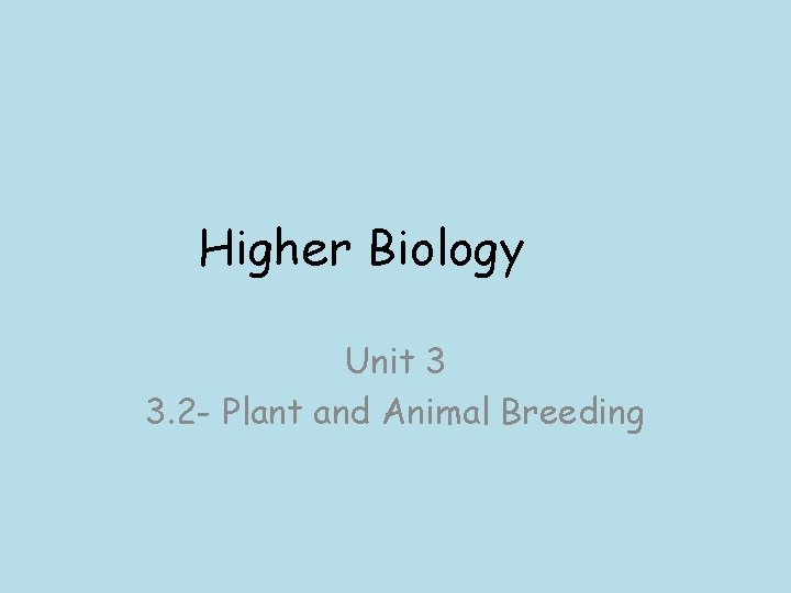 Higher Biology Unit 3 3. 2 - Plant and Animal Breeding 