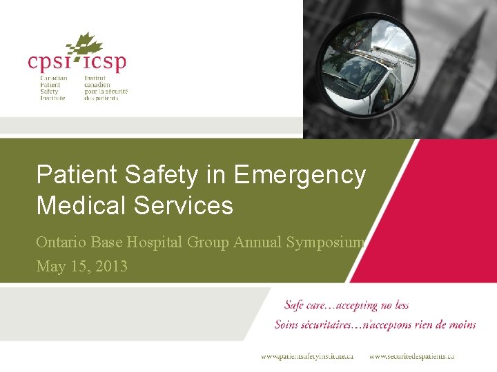 Patient Safety in Emergency Medical Services Ontario Base Hospital Group Annual Symposium May 15,