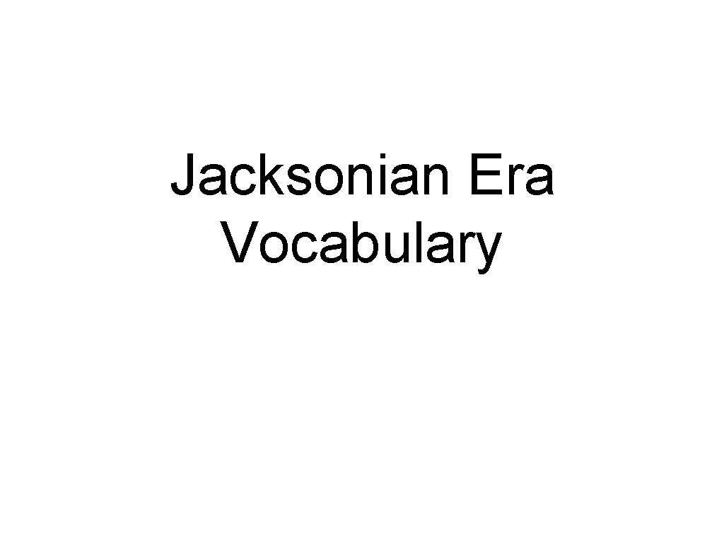 Jacksonian Era Vocabulary 