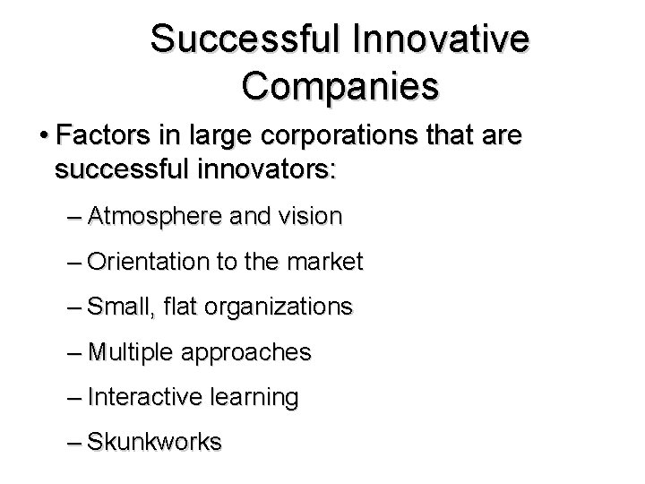 Successful Innovative Companies • Factors in large corporations that are successful innovators: – Atmosphere Successful Innovative Companies • Factors in large corporations that are successful innovators: – Atmosphere
