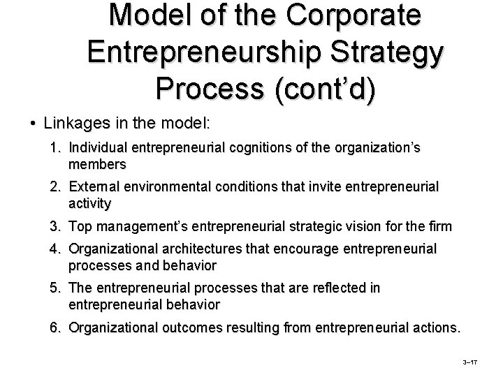 Model of the Corporate Entrepreneurship Strategy Process (cont’d) • Linkages in the model: 1. Model of the Corporate Entrepreneurship Strategy Process (cont’d) • Linkages in the model: 1.