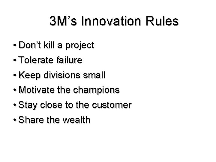 3 M’s Innovation Rules • Don’t kill a project • Tolerate failure • Keep 3 M’s Innovation Rules • Don’t kill a project • Tolerate failure • Keep