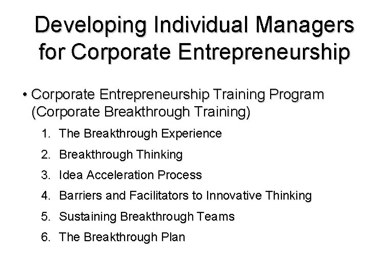 Developing Individual Managers for Corporate Entrepreneurship • Corporate Entrepreneurship Training Program (Corporate Breakthrough Training) Developing Individual Managers for Corporate Entrepreneurship • Corporate Entrepreneurship Training Program (Corporate Breakthrough Training)