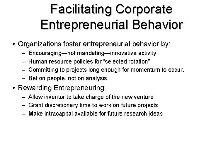 Facilitating Corporate Entrepreneurial Behavior • Organizations foster entrepreneurial behavior by: – – Encouraging—not mandating—innovative Facilitating Corporate Entrepreneurial Behavior • Organizations foster entrepreneurial behavior by: – – Encouraging—not mandating—innovative