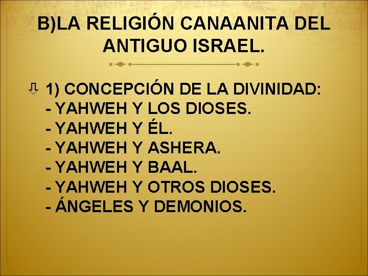 B)LA RELIGIÓN CANAANITA DEL ANTIGUO ISRAEL. 1) CONCEPCIÓN DE LA DIVINIDAD: - YAHWEH Y