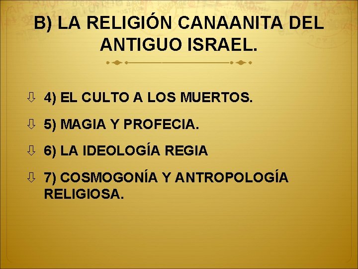 B) LA RELIGIÓN CANAANITA DEL ANTIGUO ISRAEL. 4) EL CULTO A LOS MUERTOS. 5)