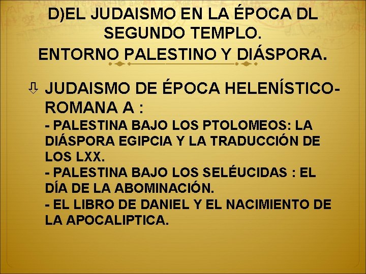 D)EL JUDAISMO EN LA ÉPOCA DL SEGUNDO TEMPLO. ENTORNO PALESTINO Y DIÁSPORA. JUDAISMO DE