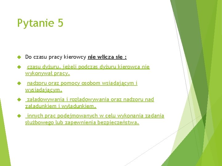 Pytanie 5 Do czasu pracy kierowcy nie wlicza się : czasu dyżuru, jeżeli podczas