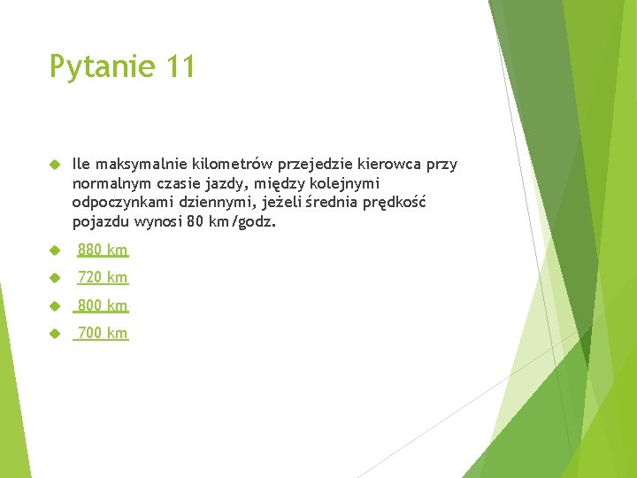 Pytanie 11 Ile maksymalnie kilometrów przejedzie kierowca przy normalnym czasie jazdy, między kolejnymi odpoczynkami