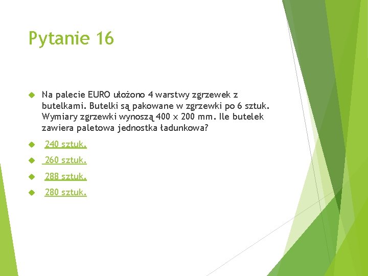 Pytanie 16 Na palecie EURO ułożono 4 warstwy zgrzewek z butelkami. Butelki są pakowane