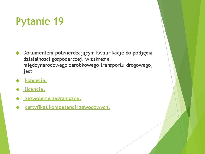 Pytanie 19 Dokumentem potwierdzającym kwalifikacje do podjęcia działalności gospodarczej, w zakresie międzynarodowego zarobkowego transportu