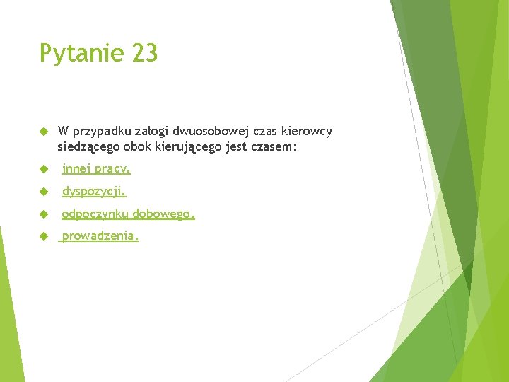 Pytanie 23 W przypadku załogi dwuosobowej czas kierowcy siedzącego obok kierującego jest czasem: innej