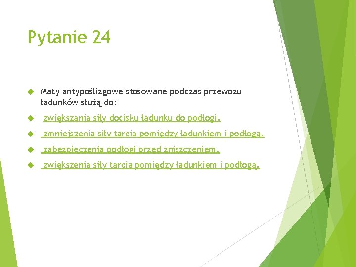 Pytanie 24 Maty antypoślizgowe stosowane podczas przewozu ładunków służą do: zwiększania siły docisku ładunku