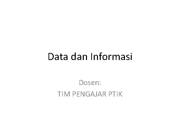 Data dan Informasi Dosen: TIM PENGAJAR PTIK 