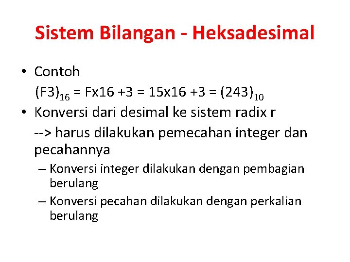 Sistem Bilangan - Heksadesimal • Contoh (F 3)16 = Fx 16 +3 = 15