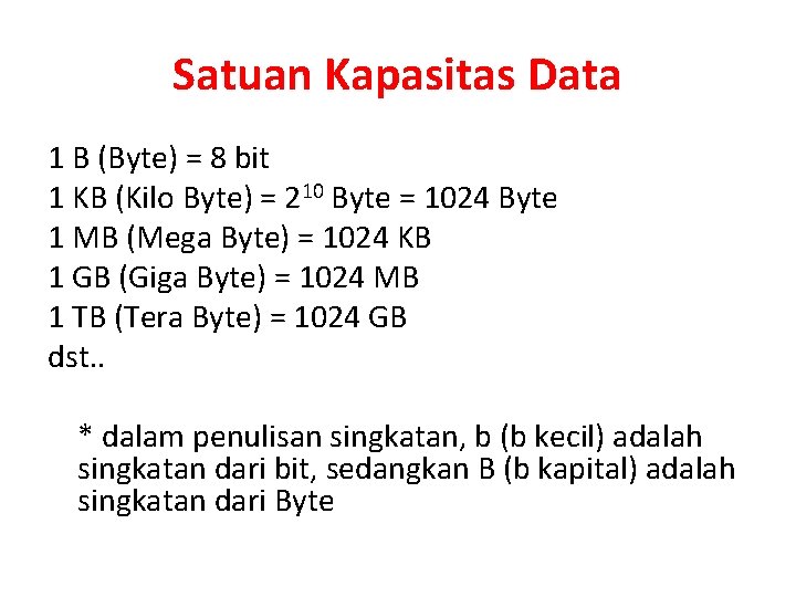 Satuan Kapasitas Data 1 B (Byte) = 8 bit 1 KB (Kilo Byte) =