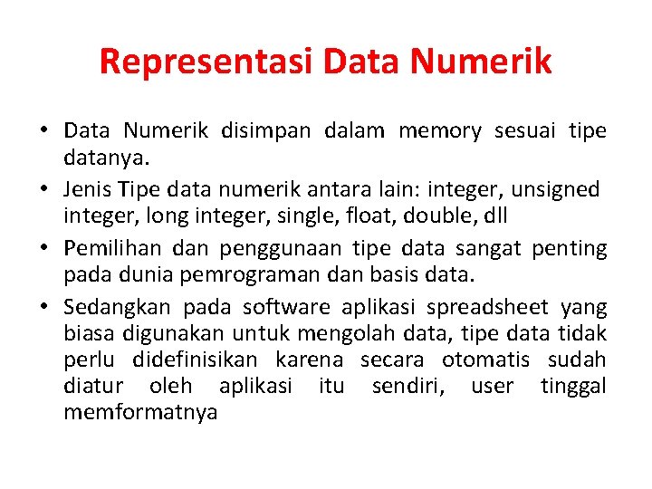 Representasi Data Numerik • Data Numerik disimpan dalam memory sesuai tipe datanya. • Jenis