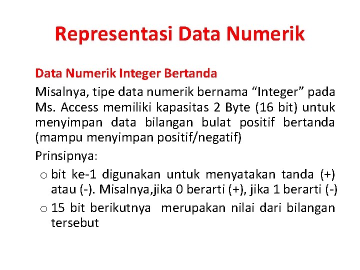 Representasi Data Numerik Integer Bertanda Misalnya, tipe data numerik bernama “Integer” pada Ms. Access