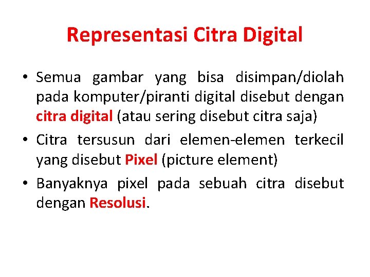 Representasi Citra Digital • Semua gambar yang bisa disimpan/diolah pada komputer/piranti digital disebut dengan