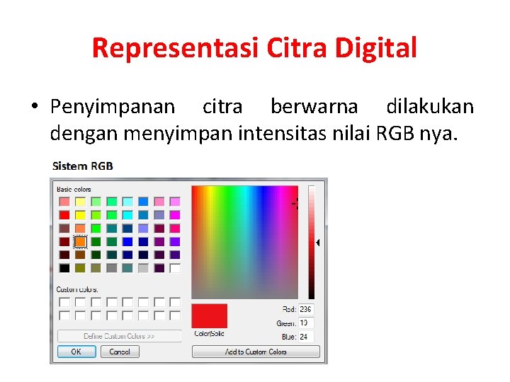 Representasi Citra Digital • Penyimpanan citra berwarna dilakukan dengan menyimpan intensitas nilai RGB nya.