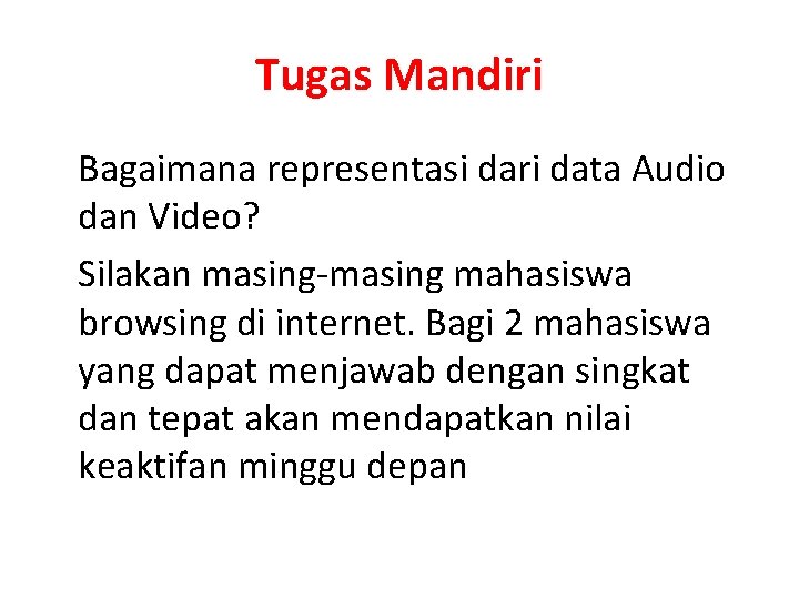 Tugas Mandiri Bagaimana representasi dari data Audio dan Video? Silakan masing-masing mahasiswa browsing di