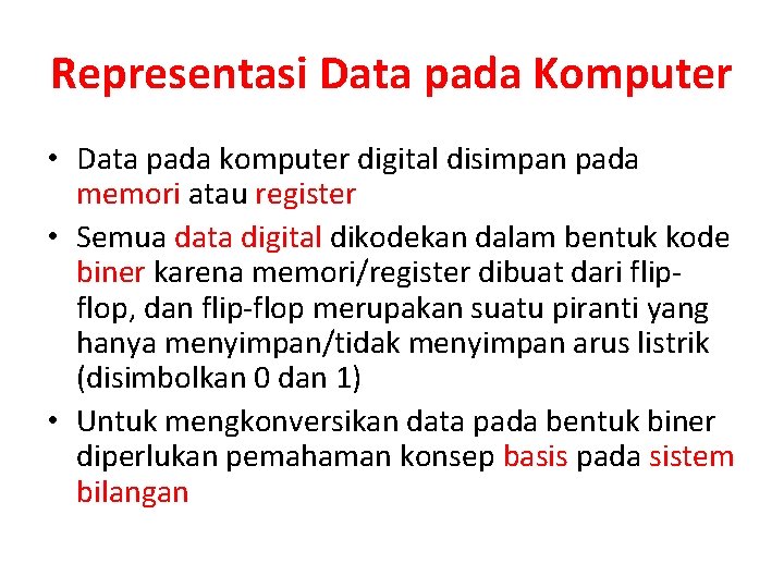 Representasi Data pada Komputer • Data pada komputer digital disimpan pada memori atau register