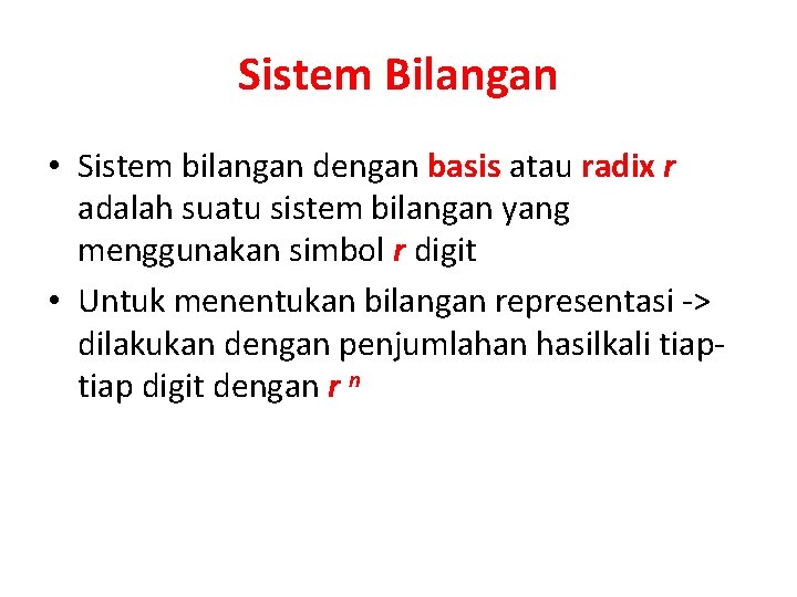 Sistem Bilangan • Sistem bilangan dengan basis atau radix r adalah suatu sistem bilangan