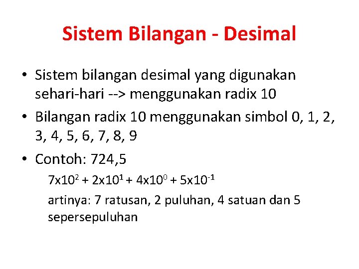 Sistem Bilangan - Desimal • Sistem bilangan desimal yang digunakan sehari-hari --> menggunakan radix