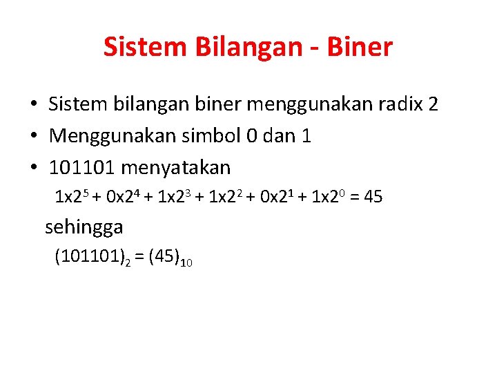 Sistem Bilangan - Biner • Sistem bilangan biner menggunakan radix 2 • Menggunakan simbol