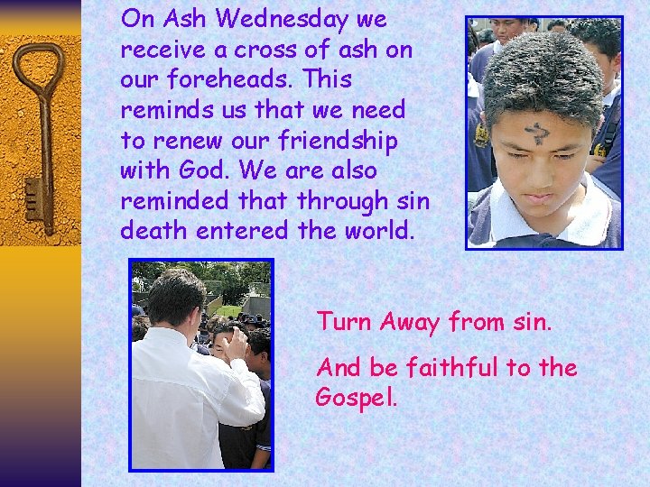 On Ash Wednesday we receive a cross of ash on our foreheads. This reminds