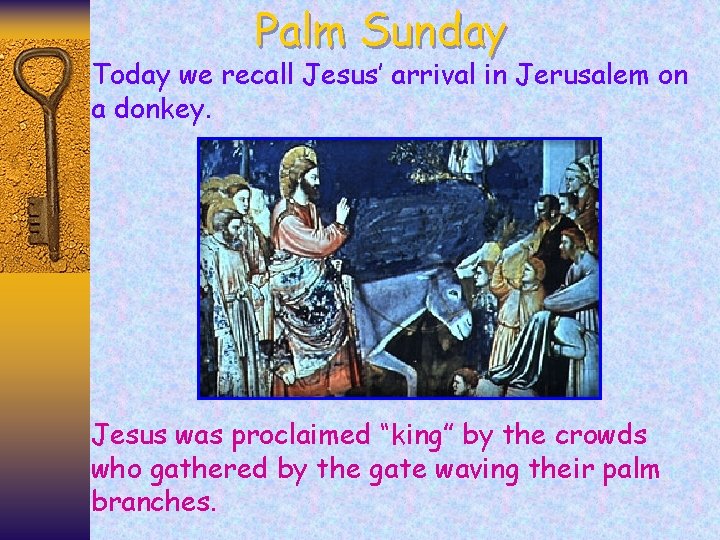 Palm Sunday Today we recall Jesus’ arrival in Jerusalem on a donkey. Jesus was