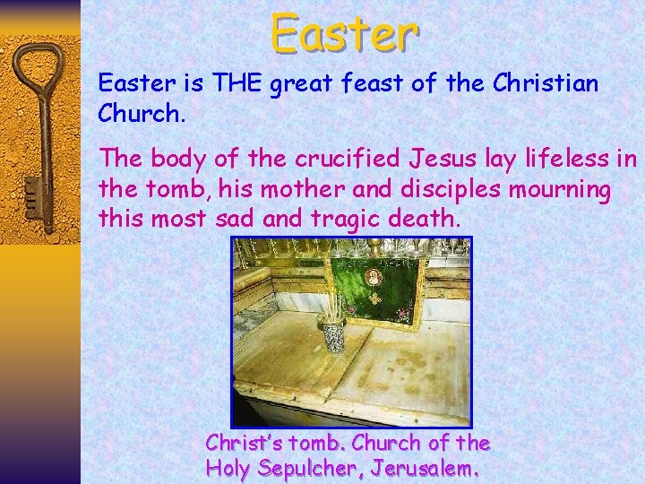 Easter is THE great feast of the Christian Church. The body of the crucified