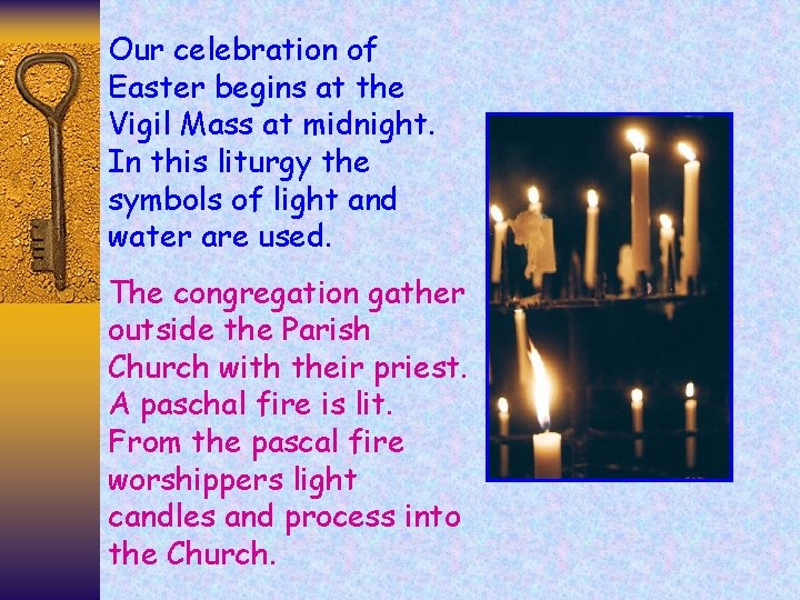 Our celebration of Easter begins at the Vigil Mass at midnight. In this liturgy