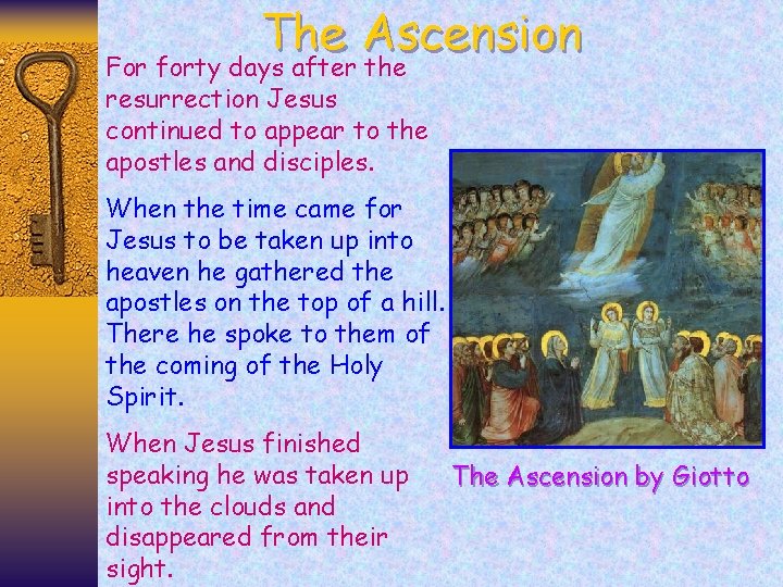 The Ascension For forty days after the resurrection Jesus continued to appear to the