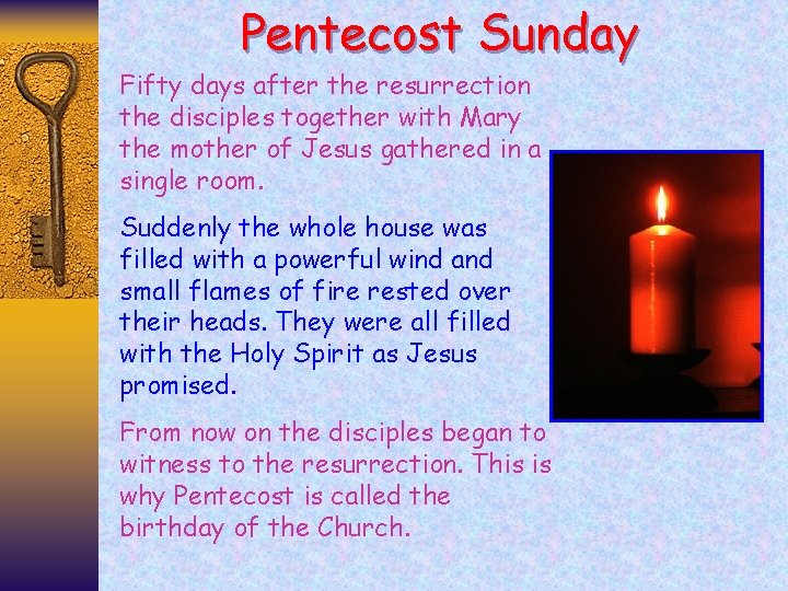 Pentecost Sunday Fifty days after the resurrection the disciples together with Mary the mother