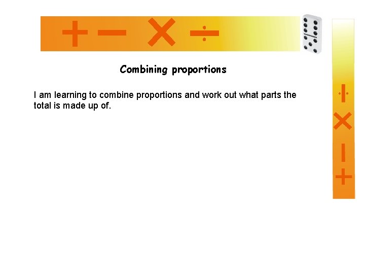 Combining proportions I am learning to combine proportions and work out what parts the